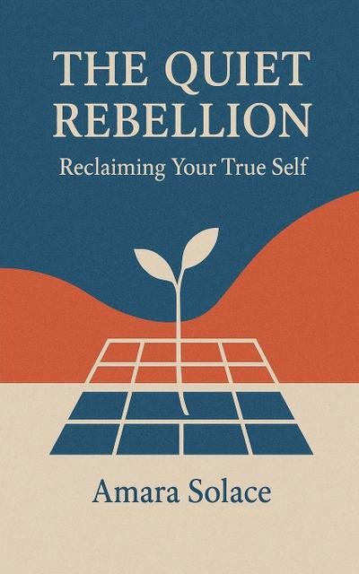 The Quiet Rebellion Reclaiming Your True Self