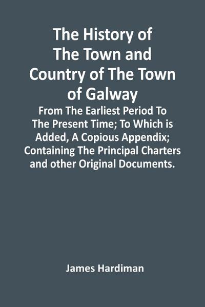 The History Of The Town And Country Of The Town Of Galway