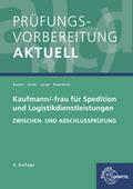 Prüfungsvorbereitung aktuell - Kaufmann/-frau für Spedition: und Logistikdienstleistungen. Zwischen- und Abschlussprüfung