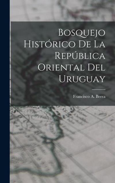 Bosquejo Histórico De La República Oriental Del Uruguay