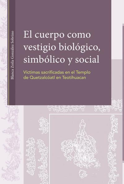 El cuerpo como vestigio biológico, simbólico y social. Víctimas sacrificadas en el Templo de