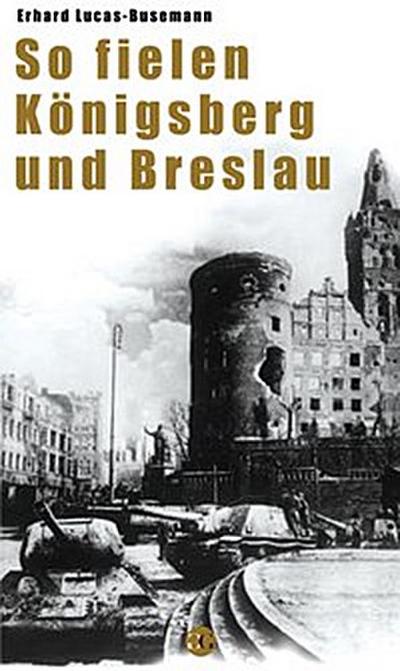 So fielen Breslau und Königsberg