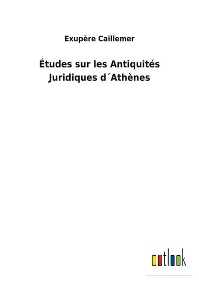 Études sur les Antiquités Juridiques d´Athènes