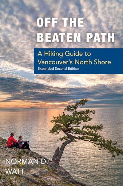 Off the Beaten Path, Expanded Second Ed.: A Hiking Guide to Vancouver’s North Shore