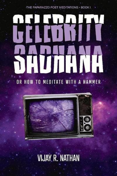 Celebrity Sadhana: Or How to Meditate with a Hammer Volume 1