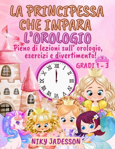 La Principessa che Impara l’Orologio Gradi 1-3