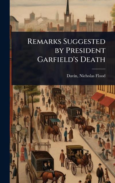 Remarks Suggested by President Garfield’s Death