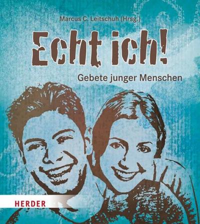Echt ich!: Gebete junger Menschen