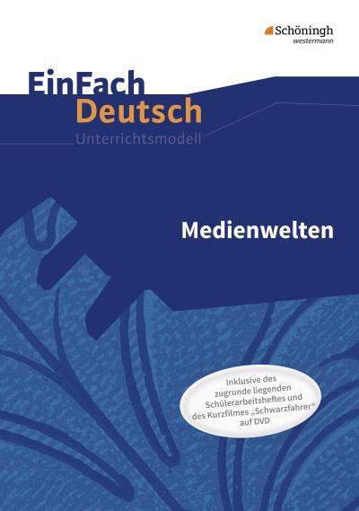 EinFach Deutsch - Unterrichtsmodelle und Arbeitshefte: Medienwelten: Unterrichtsmodell