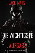 Die Wichtigste Aufgabe: Der Werdegang von Luke Stone – Buch 6 (ein Action Thriller)