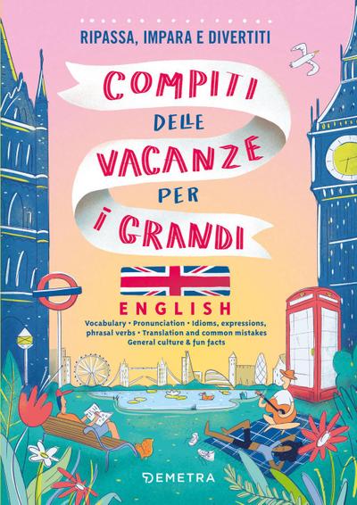 Compiti delle vacanze per i grandi. English. Ripassa, impara e divertiti