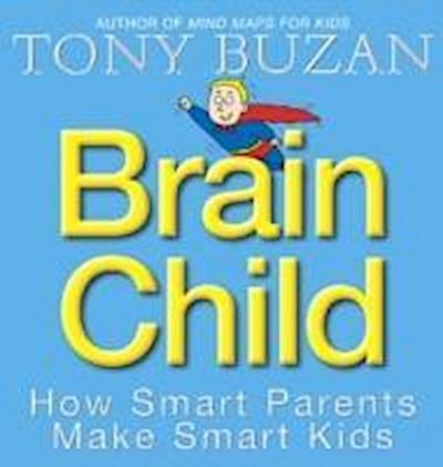 Brain Child: How Smart Parents Make Smart Kids