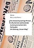 Die deutschsprachige Presse in Rumänien während der kommunistischen Zeit.