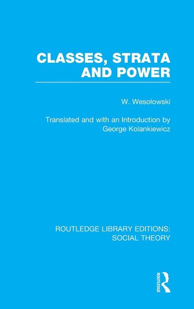 Classes, Strata and Power (RLE Social Theory)
