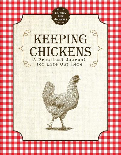 Keeping Chickens: A Practical Journal for Life Out Here