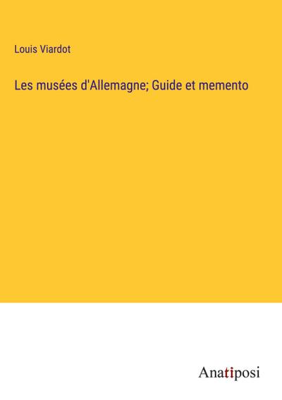 Les musées d’Allemagne; Guide et memento