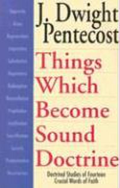 Things Which Become Sound Doctrine - Doctrinal Studies of Fourteen Crucial Words of Faith