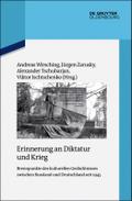 Erinnerung an Diktatur und Krieg: Brennpunkte des kulturellen GedÃ¤chtnisses zwischen Russland und Deutschland seit 1945 Andreas Wirsching Editor