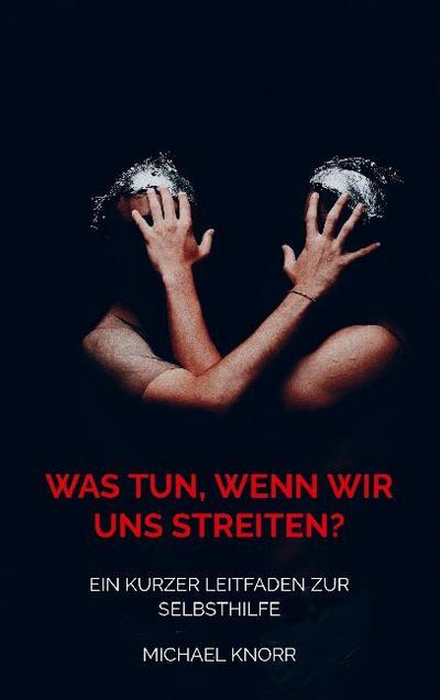 Was tun, wenn wir uns streiten? - Michael Knorr