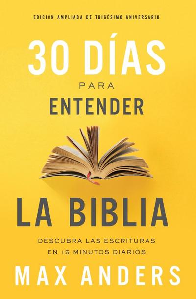 30 Días Para Entender La Biblia, Edición Ampliada de Trigésimo Aniversario