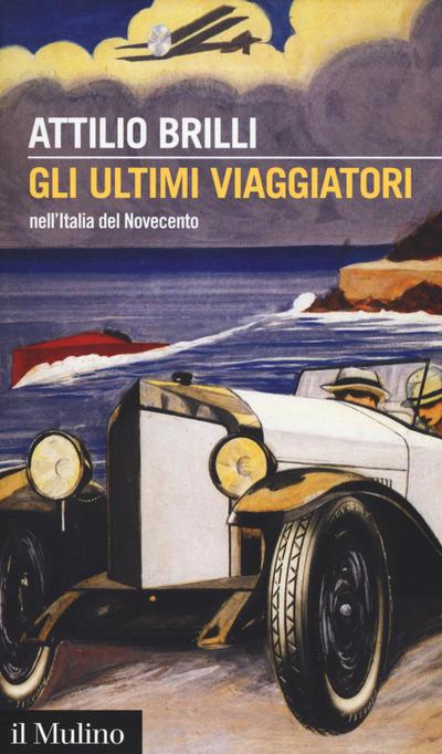 Gli ultimi viaggiatori nell’Italia del Novecento