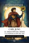 Carl Jung El Arquetipo Del Héroe Y La Individuación Del Ser