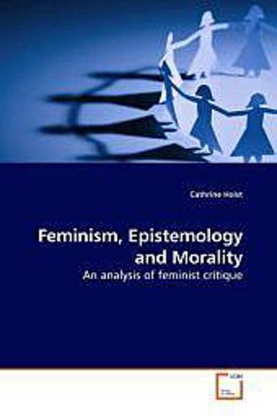 Feminism, Epistemology and Morality