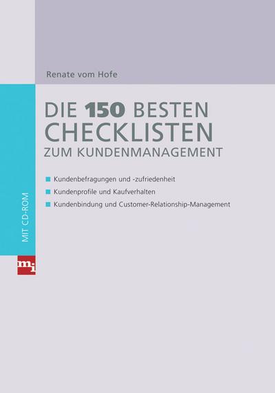 Die 150 besten Checklisten zum Kundenmanagement: – Kundenanalyse und -bewertung – Kundenprofile und Kaufverhalten – Kundenbindung und Customer-Relationship-Management (Checklisten und Handbücher)