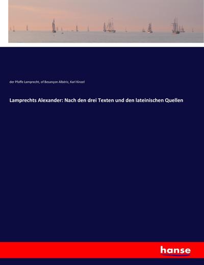 Lamprechts Alexander: Nach den drei Texten und den lateinischen Quellen