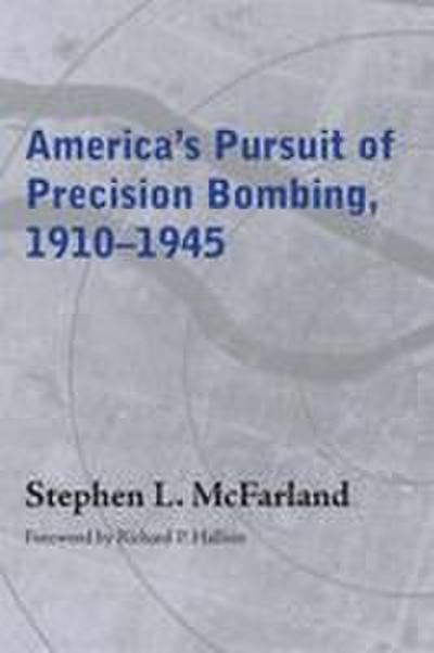 America’s Pursuit of Precision Bombing, 1910-1945