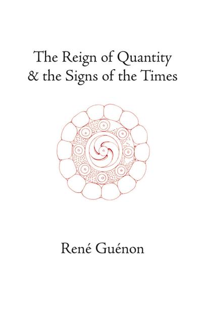 Guénon, R: Reign of Quantity and the Signs of the Times