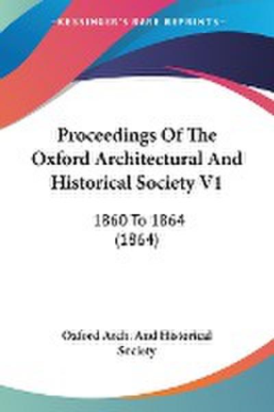 Proceedings Of The Oxford Architectural And Historical Society V1 - Oxford Arch. And Historical Society