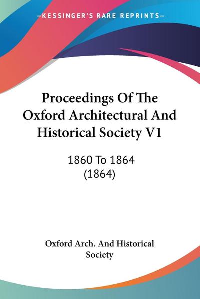 Proceedings Of The Oxford Architectural And Historical Society V1 - Oxford Arch. And Historical Society