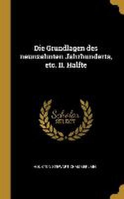 Die Grundlagen Des Neunzehnten Jahrhunderts, Etc. II. Halfte