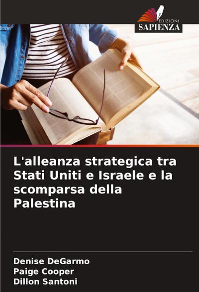 L’alleanza strategica tra Stati Uniti e Israele e la scomparsa della Palestina