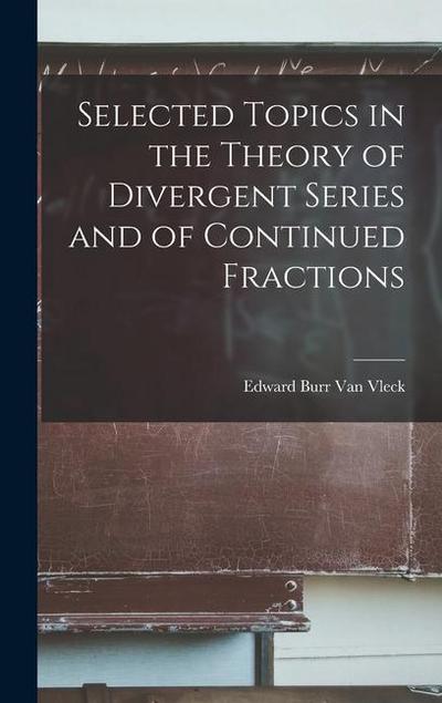 Selected Topics in the Theory of Divergent Series and of Continued Fractions