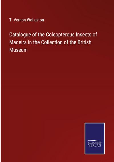 Catalogue of the Coleopterous Insects of Madeira in the Collection of the British Museum