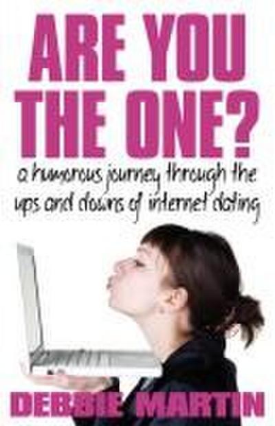 Are You the One? a Humorous Journey Through the Ups and Downs of Internet Dating.
