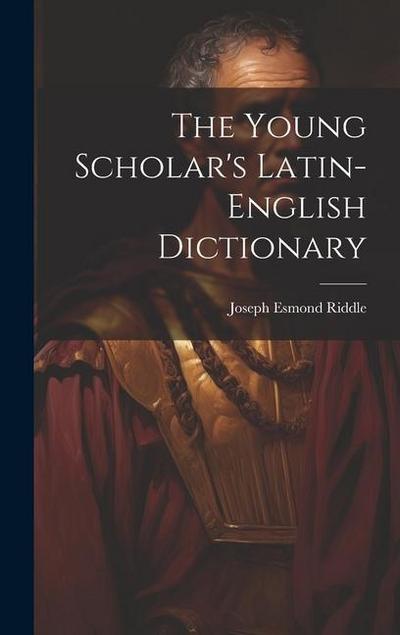 The Young Scholar’s Latin-english Dictionary