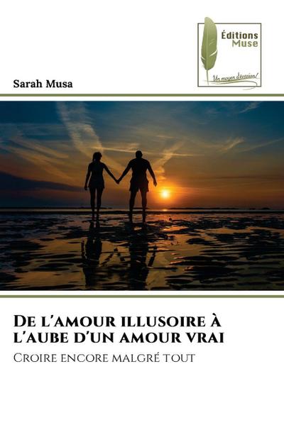 De l’amour illusoire à l’aube d’un amour vrai