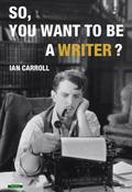 So, You Want To Be A Writer