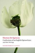 Confessions of an English Opium-Eater and Other Writings Thomas De Quincey Author