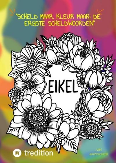 "Scheld maar, Kleur maar: De Ergste Scheldwoorden" Kleurboek voor volwassenen