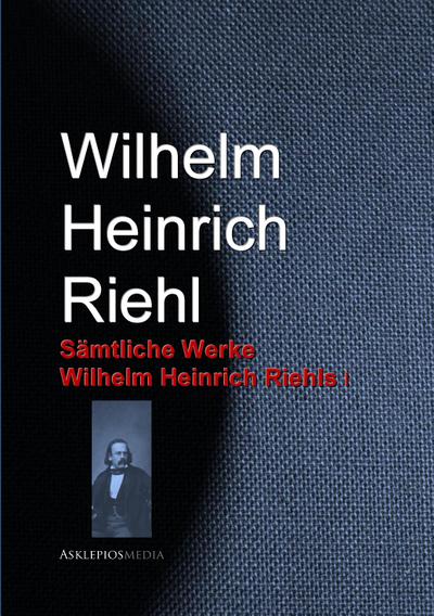 Gesammelte Werke Wilhelm Heinrich Riehls