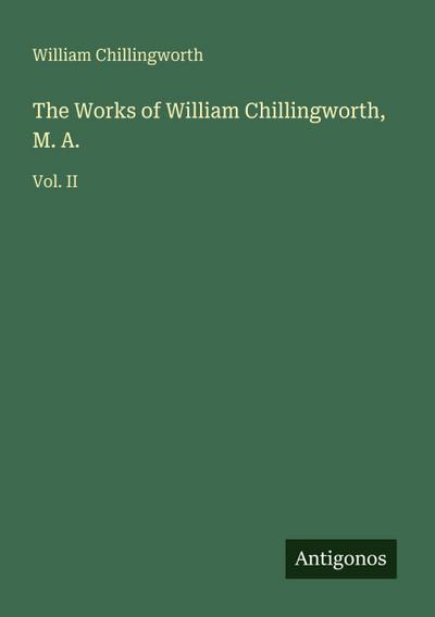 The Works of William Chillingworth, M. A.