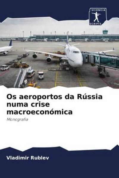 Os aeroportos da Rússia numa crise macroeconómica