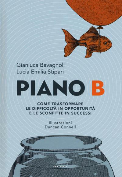 Bavagnoli, G: Piano B. Come trasformare le difficoltà in opp