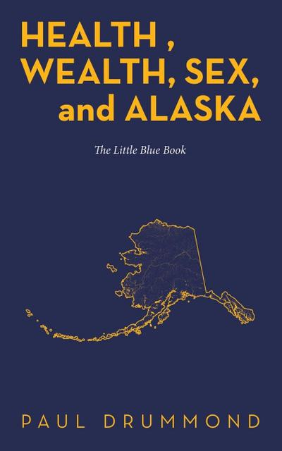 Health , Wealth, Sex, and Alaska
