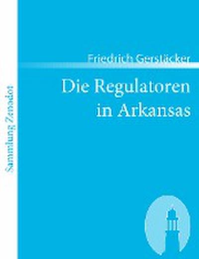 Die Regulatoren in Arkansas - Friedrich Gerstäcker