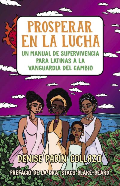 Prosperar En La Lucha: Un Manual de Supervivencia Para Latinas a la Vanguardia del Cambio (Thriving in the Fight: A Survival Manual for Latinas on the Front Lines of Change)